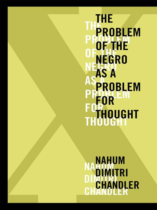 Title details for X—The Problem of the Negro as a Problem for Thought by Nahum Dimitri Chandler - Available